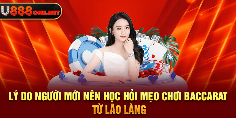 Lý do người mới nên học hỏi mẹo chơi Baccarat từ lão làng