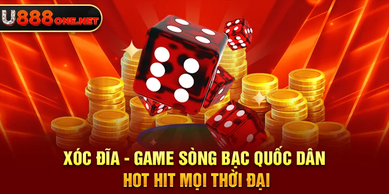 Xóc Đĩa - Game sòng bạc quốc dân hot hit mọi thời đại