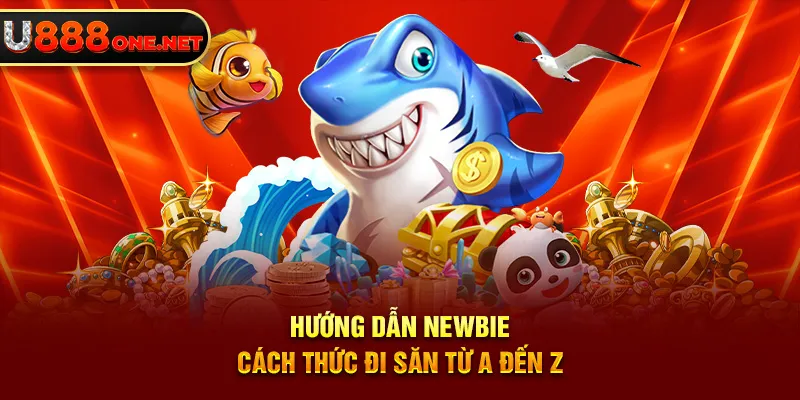 Hướng dẫn newbie cách thức đi săn từ A đến Z