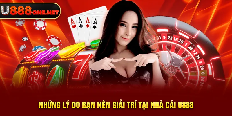 Những lý do bạn nên giải trí tại nhà cái U888