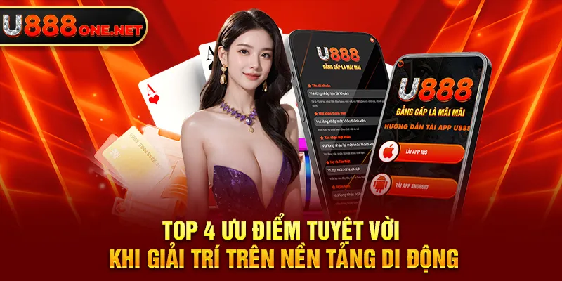 Top 4 ưu điểm tuyệt vời khi giải trí trên nền tảng di động